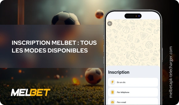 Inscription Melbet : tous les modes disponibles Melbet APK Télécharger